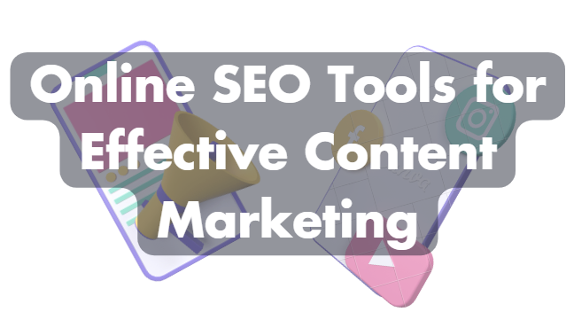 Online SEO Tools for Effective Content Marketing